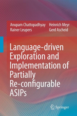 Language-driven Exploration and Implementation of Partially Re-configurable ASIPs - Gerd Ascheid; Anupam Chattopadhyay; Rainer Leupers; Heinrich Meyr