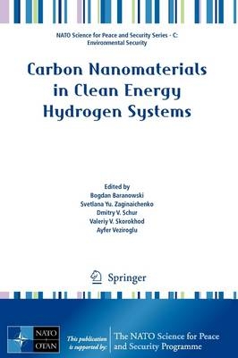 Carbon Nanomaterials in Clean Energy Hydrogen Systems - Bogdan Baranowski; Dmitry Schur; Valeriy Skorokhod; Ayfer Veziroglu; Svetlana Zaginaichenko