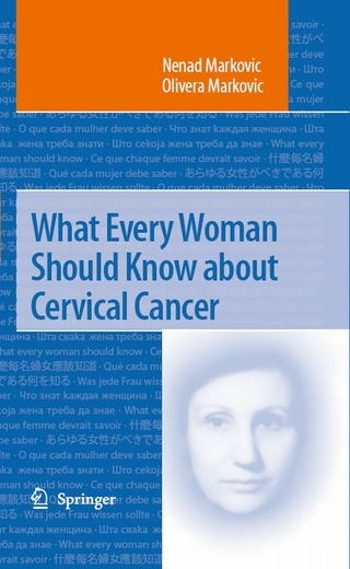 What Every Woman Should Know about Cervical Cancer - Nenad Markovic; Olivera Markovic
