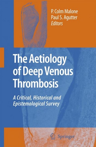 The Aetiology of Deep Venous Thrombosis - P. Colm Malone; Paul S. Agutter