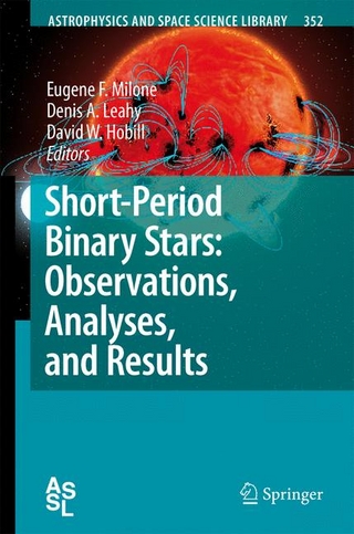 Short-Period Binary Stars: Observations, Analyses, and Results - Eugene F. Milone; Eugene F. Milone; Denis A. Leahy; Denis A. Leahy; David W. Hobill; David W. Hobill