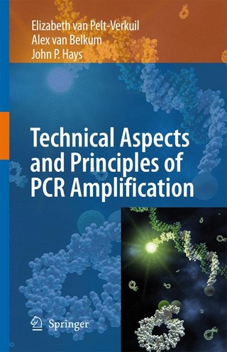 Principles and Technical Aspects of PCR Amplification - Elizabeth van Pelt-Verkuil; Alex van Belkum; John P. Hays