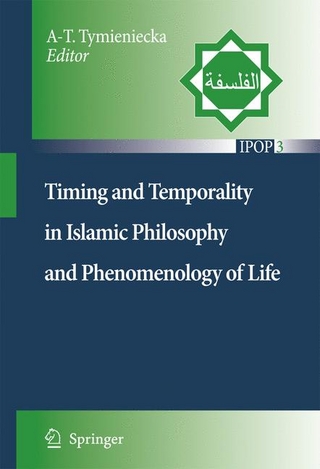 Timing and Temporality in Islamic Philosophy and Phenomenology of Life - Anna-Teresa Tymieniecka; Anna-Teresa Tymieniecka
