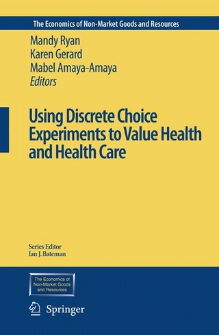 Using Discrete Choice Experiments to Value Health and Health Care - Mandy Ryan; Mandy Ryan; Karen Gerard; Karen Gerard; Mabel Amaya-Amaya; Mabel Amaya-Amaya