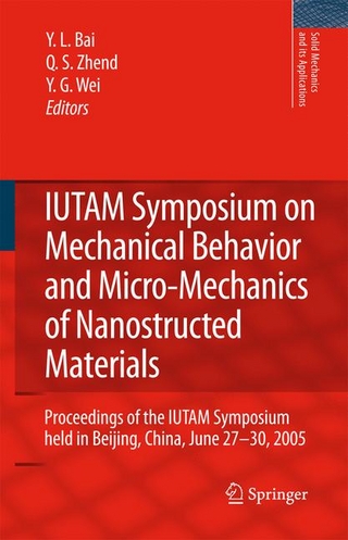 IUTAM Symposium on Mechanical Behavior and Micro-Mechanics of Nanostructured  Materials - Y.L. Bai; Q.S. Zheng; Y.G. Wei