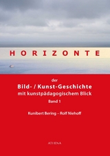 Horizonte der Bild-/Kunstgeschichte mit kunstpädagogischem Blick - Bering, Kunibert; Niehoff, Rolf