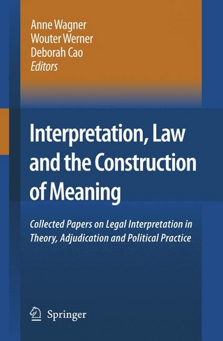 Interpretation, Law and the Construction of Meaning - Deborah Cao; Anne Wagner; Wouter Werner