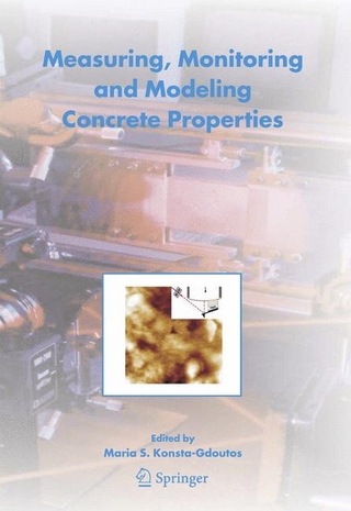 Measuring, Monitoring and Modeling Concrete Properties - Maria S. Konsta-Gdoutos; Maria S. Konsta-Gdoutos