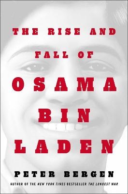 The Rise and Fall of Osama bin Laden Peter L. Bergen Author