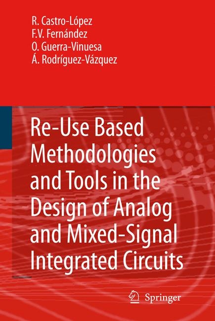Reuse-Based Methodologies and Tools in the Design of Analog and Mixed-Signal Integrated Circuits -  Francisco V. Fernandez,  Oscar Guerra-Vinuesa,  Rafael Castro Lopez,  Angel Rodriguez-Vazquez