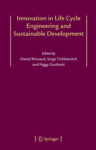 Innovation in Life Cycle Engineering and Sustainable Development - Daniel Brissaud; Serge Tichkiewitch; Peggy Zwolinski