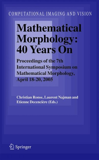 Mathematical Morphology: 40 Years On - Christian Ronse; Laurent Najman; Etienne Decencière