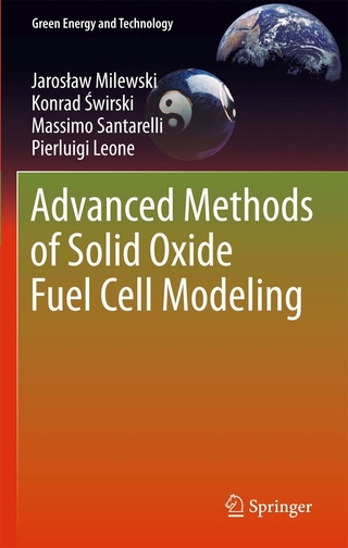 Advanced Methods of Solid Oxide Fuel Cell Modeling - Jarek Milewski; Konrad ?wirski; Massimo Santarelli; Pierluigi Leone
