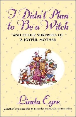 I Didn'T Plan To Be A Witch - Linda Eyre