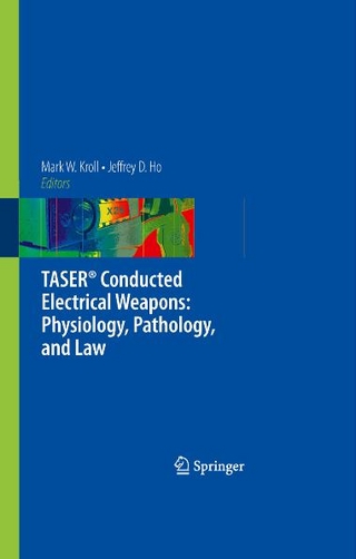 TASER® Conducted Electrical Weapons: Physiology, Pathology, and Law - Jeffrey D.  Ho; Mark W. Kroll; Mark W. Kroll.; Jeffrey D. Ho