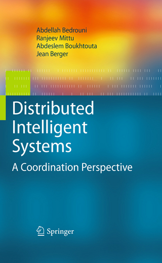 Distributed Intelligent Systems - Abdellah Bedrouni; Jean Berger; Abdeslem Boukhtouta; Ranjeev Mittu
