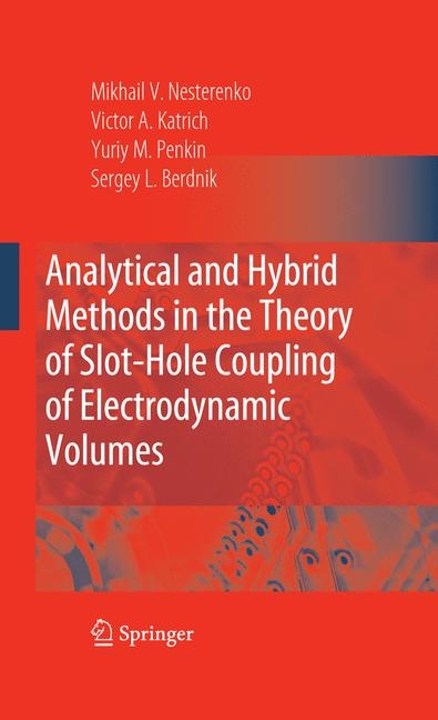 Analytical and Hybrid Methods in the Theory of Slot-Hole Coupling of Electrodynamic Volumes -  Sergey L. Berdnik,  Victor A. Katrich,  Yuriy M. Penkin