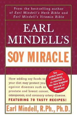 Earl Midell's Soy Miracle - Earl Mindell; R. PH. PH. D. Mindell