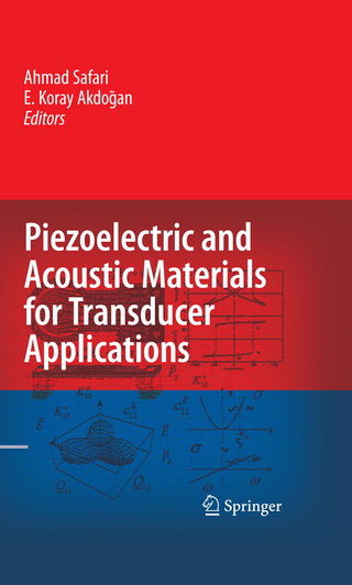 Piezoelectric and Acoustic Materials for Transducer Applications - Ahmad Safari; Ahmad Safari; E. Koray Akdo?an; E. Koray Akdogan