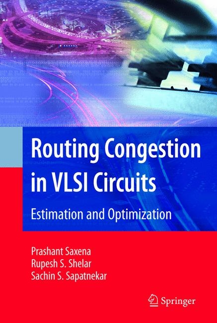 Routing Congestion in VLSI Circuits -  Sachin Sapatnekar,  Prashant Saxena,  Rupesh S. Shelar