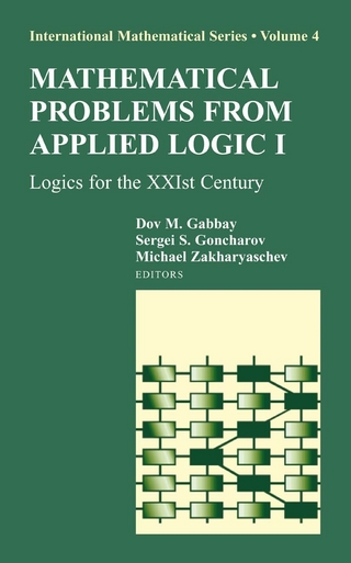 Mathematical Problems from Applied Logic I - Dov M. Gabbay; Dov M. Gabbay; Sergei S. Goncharov; Sergey Goncharov; Michael Zakharyaschev; Michael Zakharyaschev