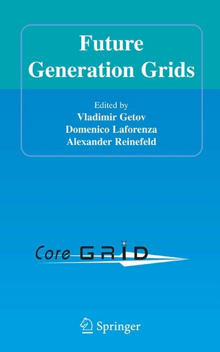 Future Generation Grids - Vladimir Getov; Vladimir Getov; Domenico Laforenza; Domenico Laforenza; Alexander Reinefeld; Alexander Reinefeld