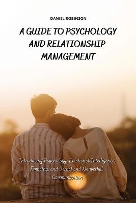 A Guide to Psychology and Relationship Management - Daniel Robinson