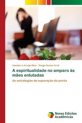 A espiritualidade no amparo as maes enlutadas - Annaterra Araujo Silva; Sergio Donha Yarid