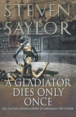 A Gladiator Dies Only Once - Steven W Saylor