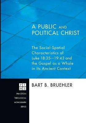 A Public and Political Christ - Bart B Bruehler
