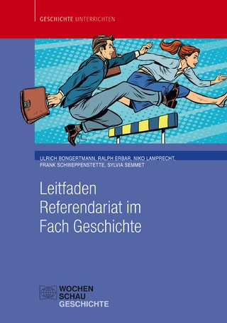 Leitfaden Referendariat im Fach Geschichte - Ulrich Bongertmann; Ralph Erbar; Niko Lamprecht; Sylvia Semmet; Frank Schweppenstette