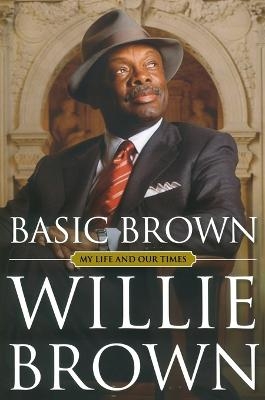 Basic Brown - Willie L. Brown, Jr.