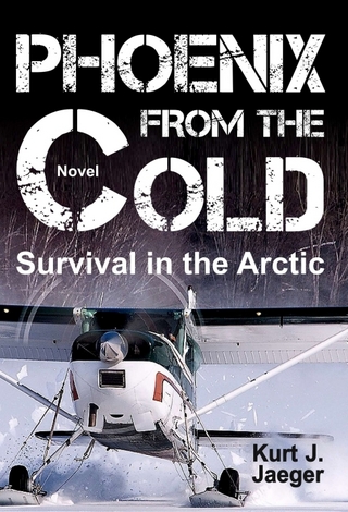 PHOENIX FROM THE COLD: Survival in the Arctic Kurt Jaeger Author