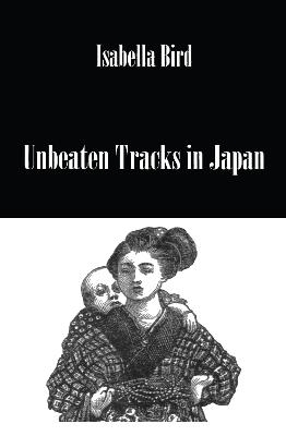 Unbeaten Tracks in Japan - Isabella Bird