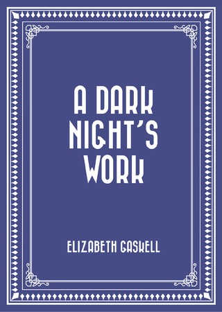 A Dark Night?s Work - Elizabeth Gaskell
