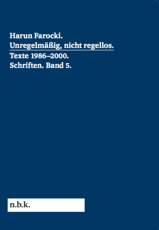 Harun Farocki. Schriften Band 5 Unregelmäßig, nicht regellos. Texte 1986-2000 - Marius Babias; Antje Ehmann; Tom Holert; Doreen Mende; Volker Pantenburg