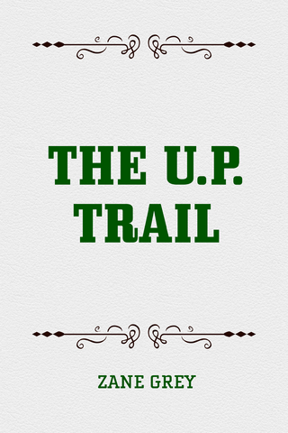 The U.P. Trail - Zane Grey