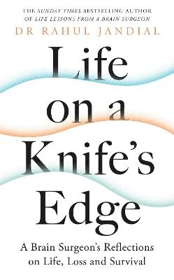Life on a Knife’s Edge - Dr Rahul Jandial