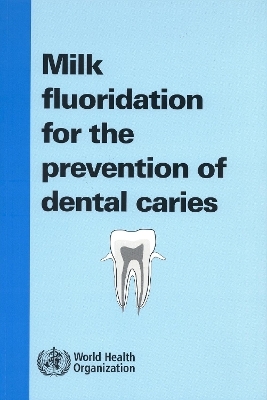 Milk Fluoridation for the Prevention of Dental Caries -  World Health Organization(WHO), Jolan Banoczy, P.E. Petersen, A.J. Rugg-Gunn