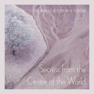 Secrets From The Center Of The World - Joy Harjo; Stephen Strom
