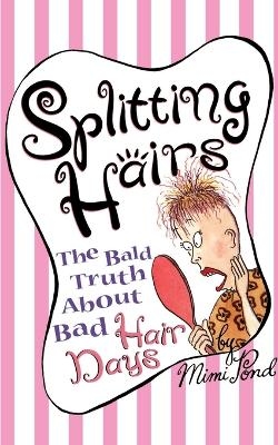 Splitting Hairs - Mimi Pond