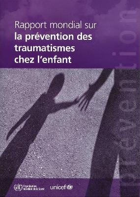 Rapport Mondial Sur La Prévention Des Traumatismes de l'Enfant - M Peden; K Oyebite; J Ozanne-Smith; A A Hyder; C Branche