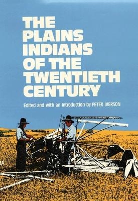 The Plains Indians of the Twentieth Century - Peter Iverson