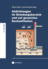 Abdichtungen im Gründungsbereich und auf genutzten Deckenflächen - Alfred Haack, Karl-Friedrich Emig