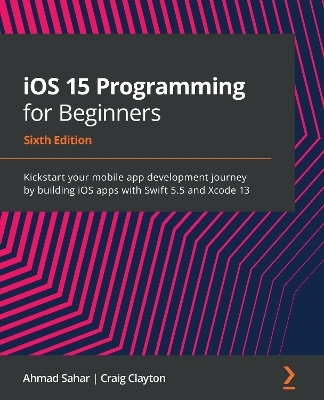 iOS 15 Programming for Beginners - Ahmad Sahar, Craig Clayton