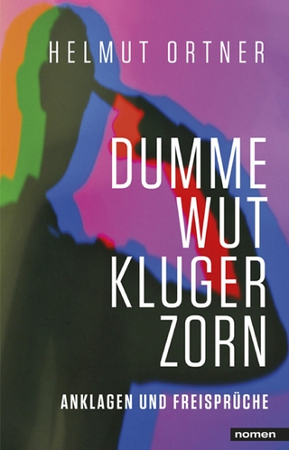 Dumme Wut. Kluger Zorn - Helmut Ortner