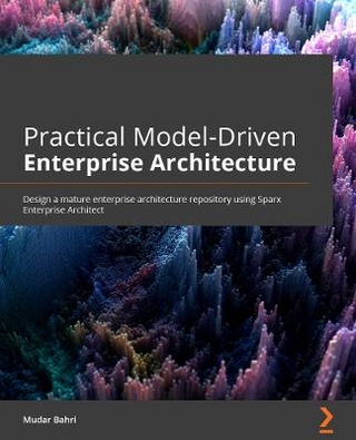 Practical Model-Driven Enterprise Architecture: Design a mature enterprise architecture repository using Sparx Systems Enterprise Architect and ArchiMate® 3.1