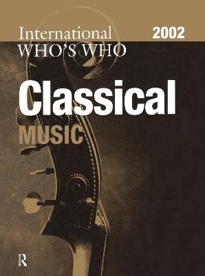 The International Who's Who in Classical Music 2002 - Europa Publication