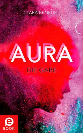Aura 1: Aura ? Die Gabe - Clara Benedict
