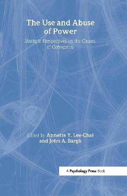 The Use and Abuse of Power - Annette Y. Lee-Chai; John Bargh
